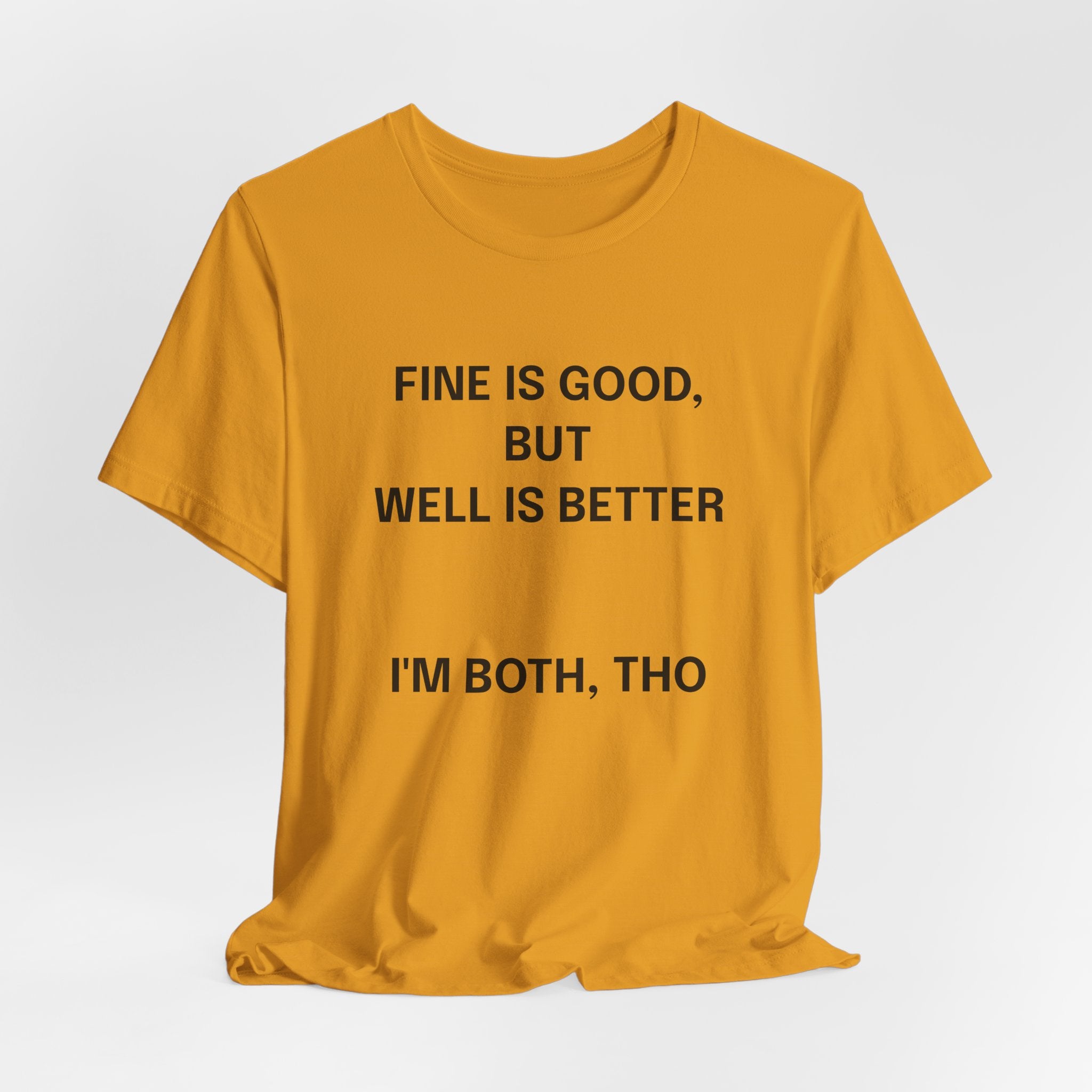 Workout Tee, Funny Graphic Tee - "Fine is Good, But Well is Better, I'm Both, Tho" Statement T-Shirt