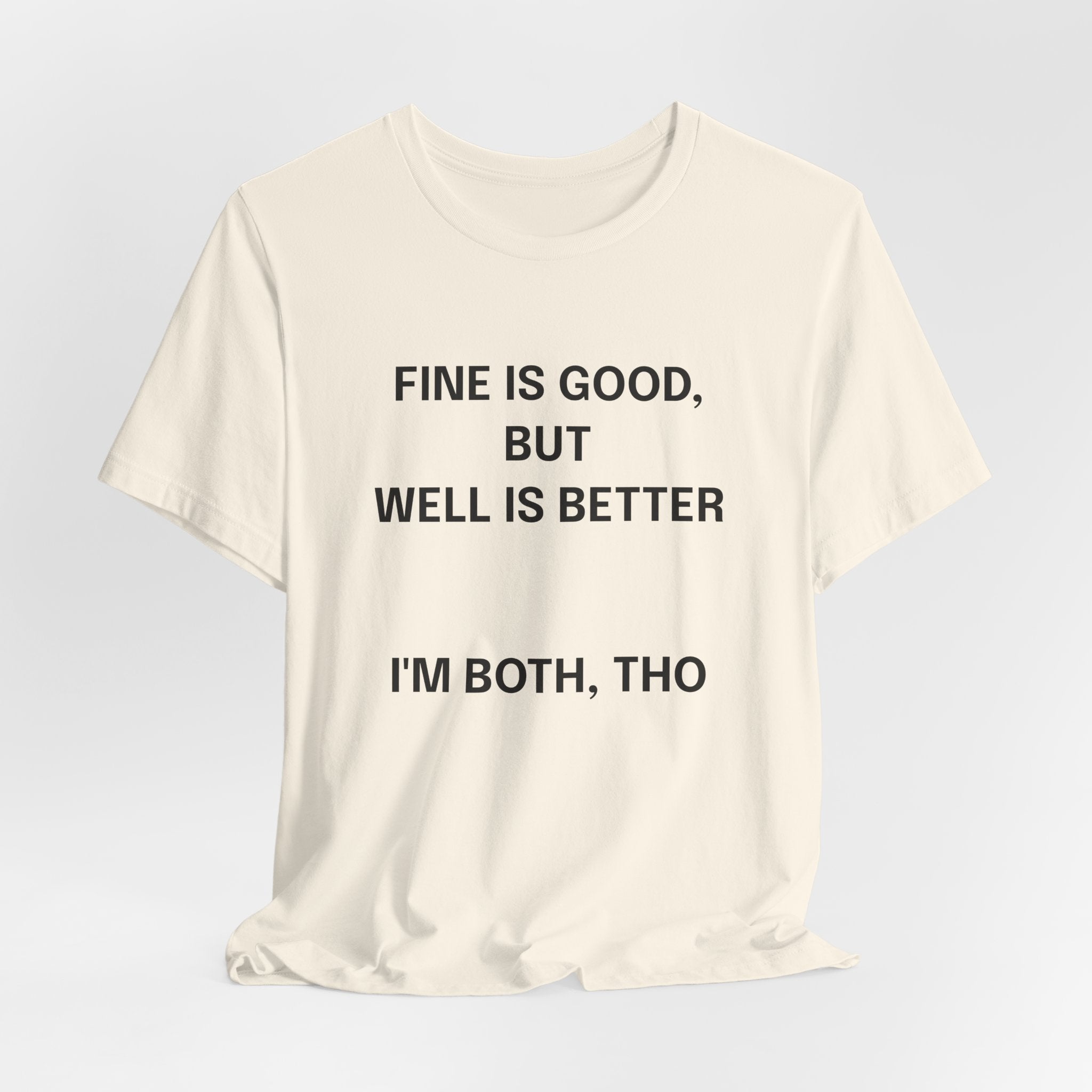 Workout Tee, Funny Graphic Tee - "Fine is Good, But Well is Better, I'm Both, Tho" Statement T-Shirt