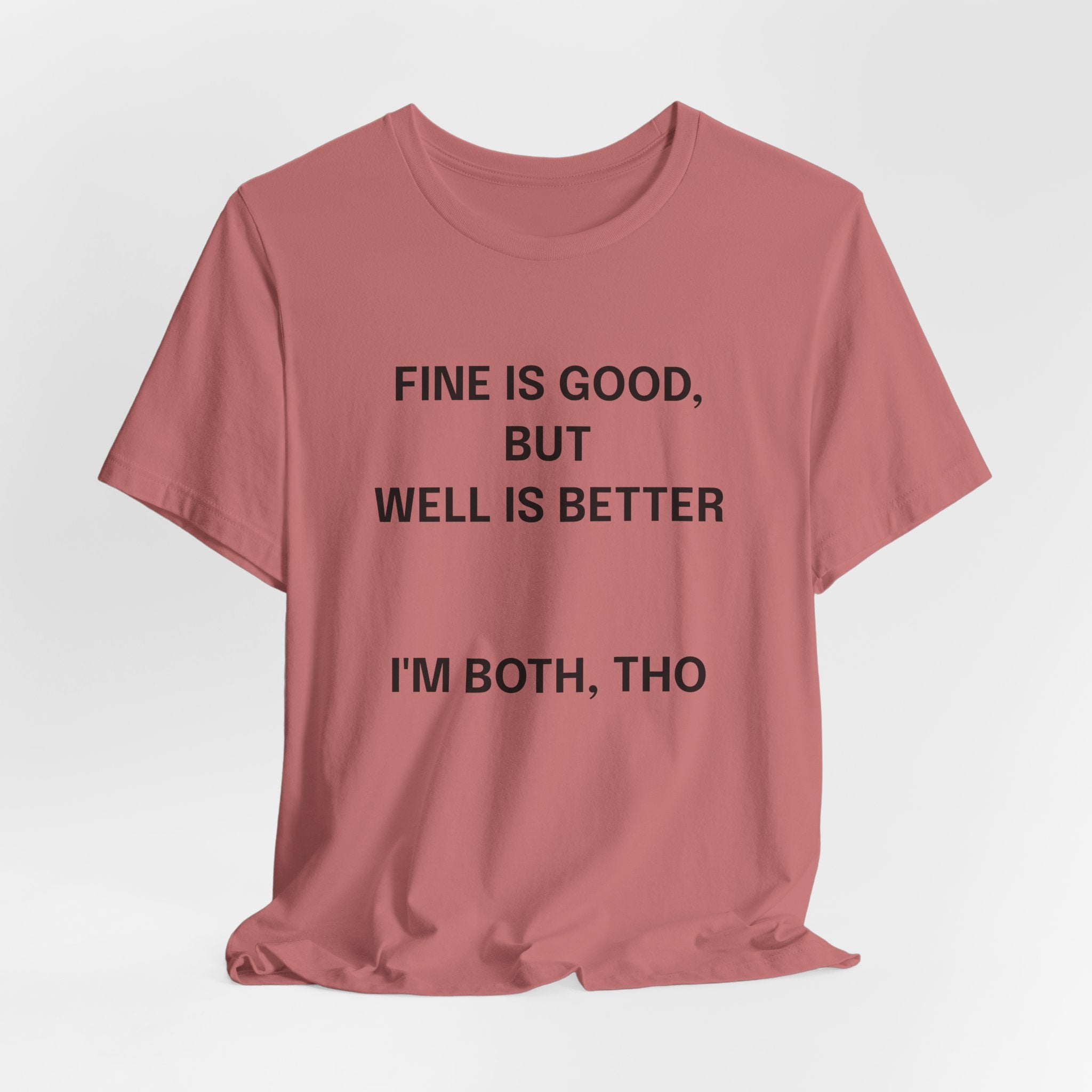Workout Tee, Funny Graphic Tee - "Fine is Good, But Well is Better, I'm Both, Tho" Statement T-Shirt