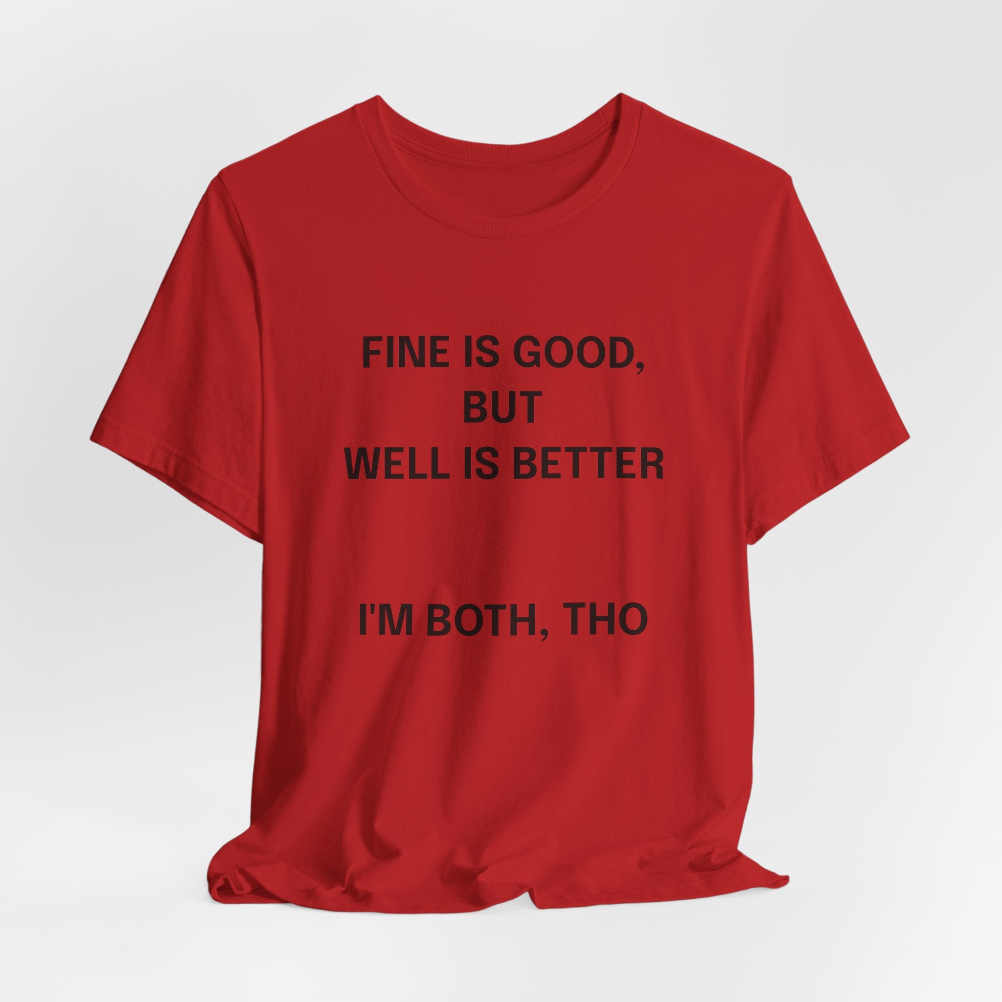 Workout Tee, Funny Graphic Tee - "Fine is Good, But Well is Better, I'm Both, Tho" Statement T-Shirt