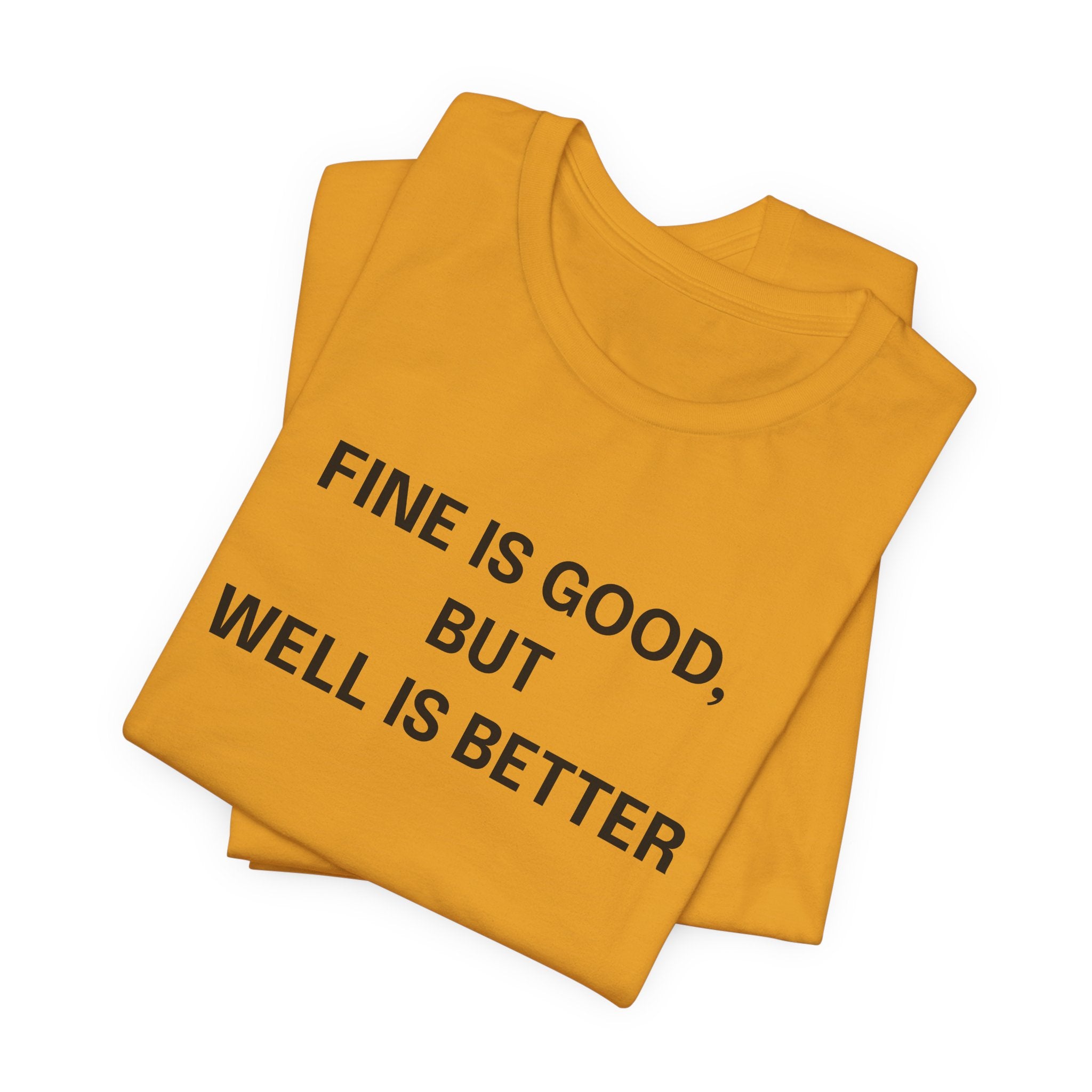 Workout Tee, Funny Graphic Tee - "Fine is Good, But Well is Better, I'm Both, Tho" Statement T-Shirt