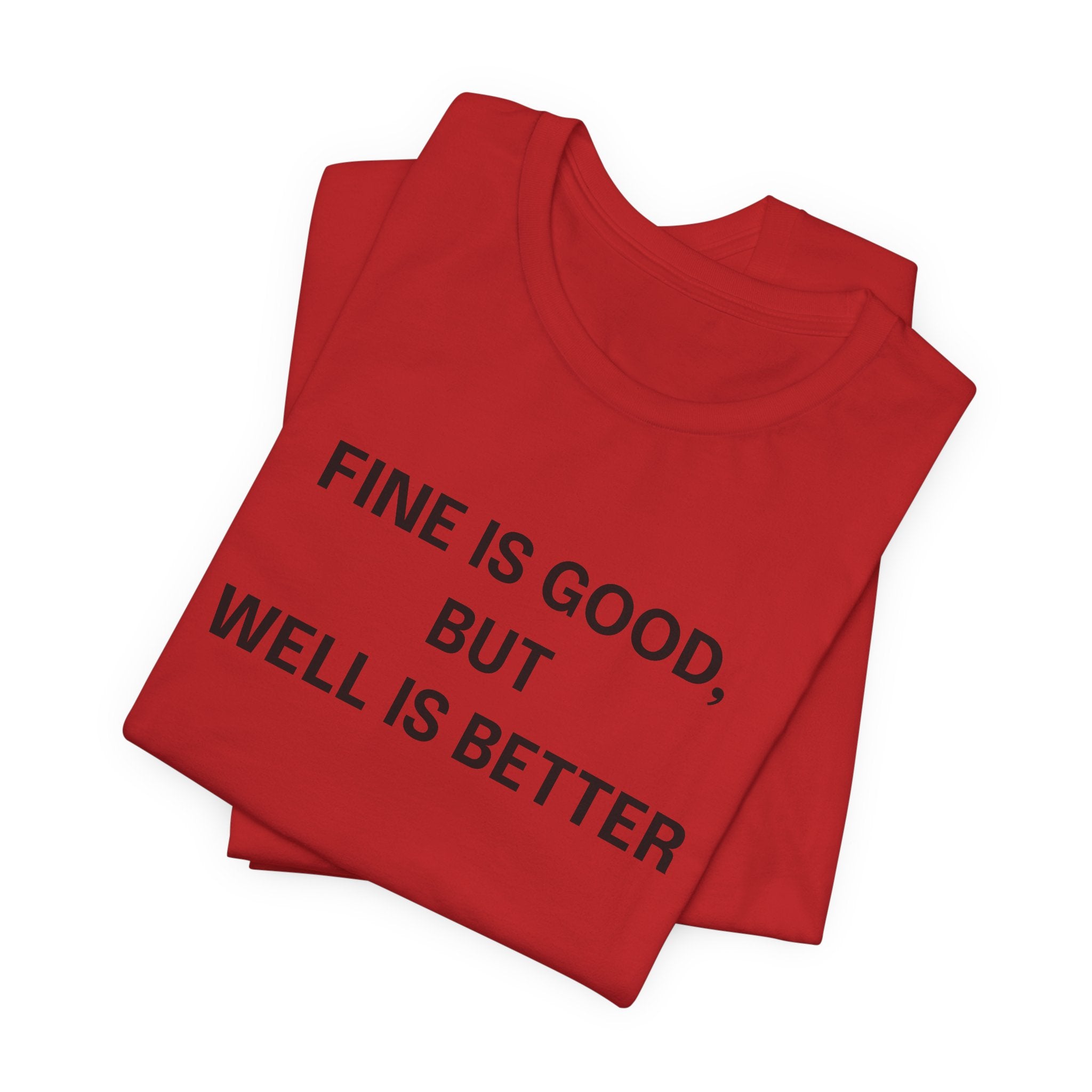 Workout Tee, Funny Graphic Tee - "Fine is Good, But Well is Better, I'm Both, Tho" Statement T-Shirt