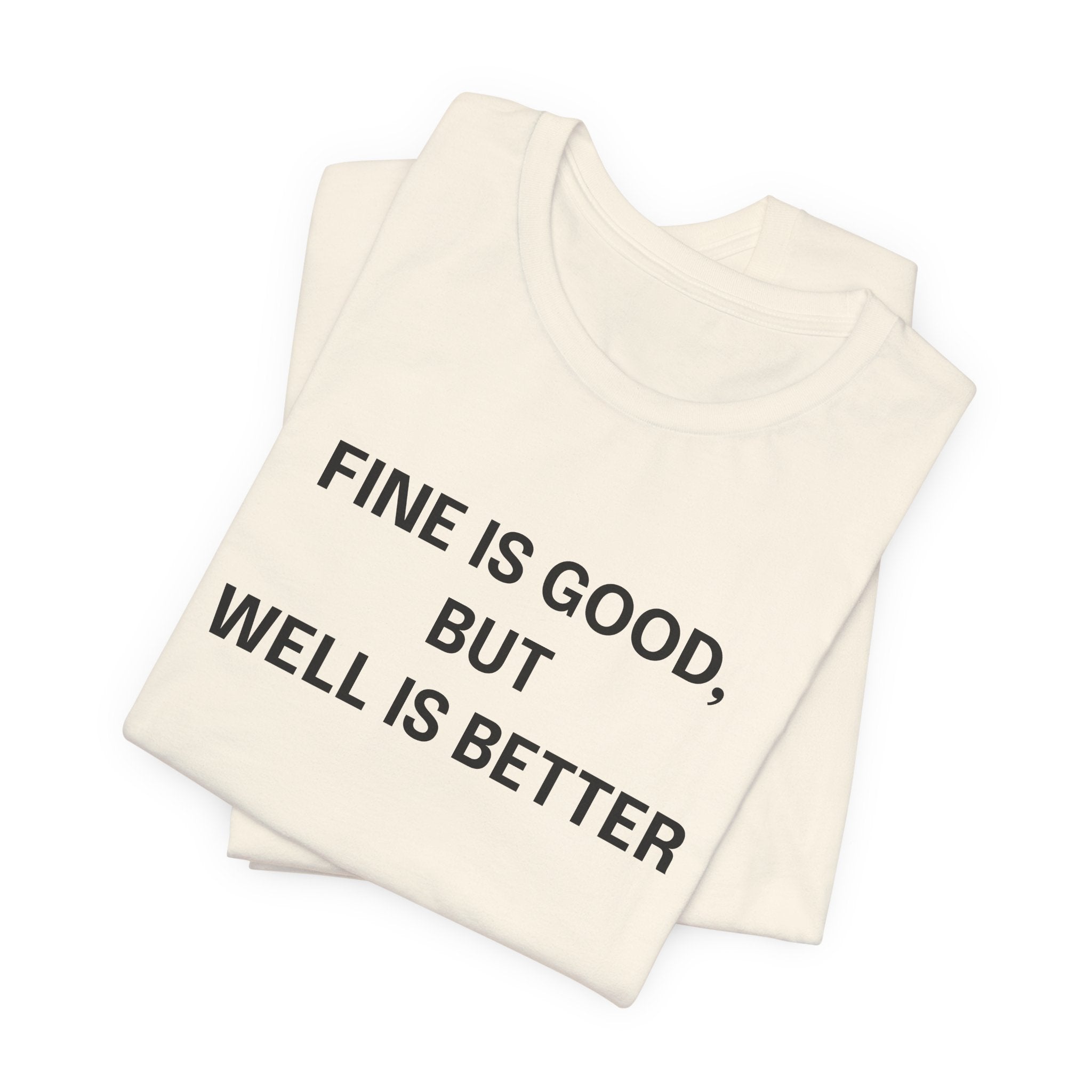 Workout Tee, Funny Graphic Tee - "Fine is Good, But Well is Better, I'm Both, Tho" Statement T-Shirt